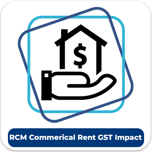 Reverse Charge Mechanism for Renting Commercial Properties | GST Impact