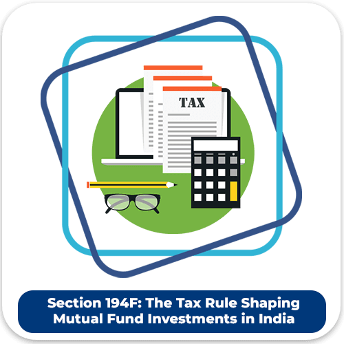 Section 194F: The Tax Rule Shaping Mutual Fund Investments in India