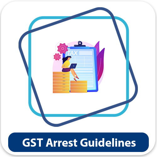 GST Officers Now Required to Provide Written Reasons for Arrest to Prevent Harassment 