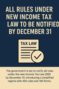 All Rules Under new income tax law to be notified by December 31 - Major Tax Reform 2025