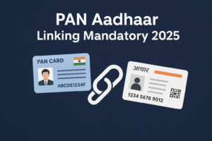 PAN Aadhaar Linking Mandatory 2025: Why Linking Before Deadline Is Critical for Every PAN Holder in India PAN Aadhaar Linking Mandatory 2025